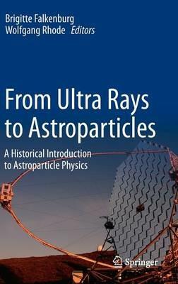 From Ultra Rays to Astroparticles: A Historical Introduction to Astroparticle Physics - cover