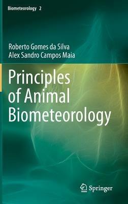 Principles of Animal Biometeorology - Roberto Gomes da Silva,Alex Sandro Campos Maia - cover
