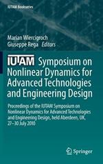 IUTAM Symposium on Nonlinear Dynamics for Advanced Technologies and Engineering Design: Proceedings of the IUTAM Symposium on Nonlinear Dynamics  for Advanced Technologies and Engineering Design, held Aberdeen, UK, 27-30 July 2010