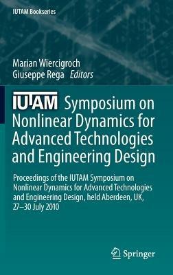 IUTAM Symposium on Nonlinear Dynamics for Advanced Technologies and Engineering Design: Proceedings of the IUTAM Symposium on Nonlinear Dynamics  for Advanced Technologies and Engineering Design, held Aberdeen, UK, 27-30 July 2010 - cover