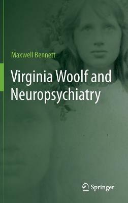 Virginia Woolf and Neuropsychiatry - Maxwell Bennett - cover