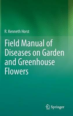 Field Manual of Diseases on Garden and Greenhouse Flowers - R. Kenneth Horst - cover