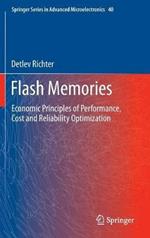 Flash Memories: Economic Principles of Performance, Cost and Reliability Optimization