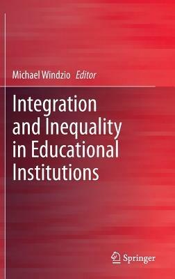Integration and Inequality in Educational Institutions - cover