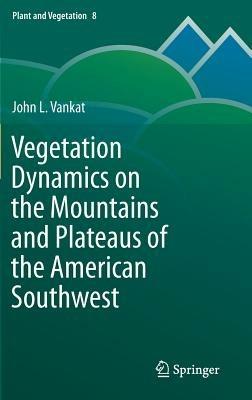 Vegetation Dynamics on the Mountains and Plateaus of the American Southwest - John Vankat - cover