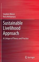 Sustainable Livelihood Approach: A Critique of Theory and Practice
