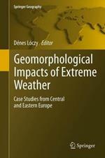 Geomorphological impacts of extreme weather: Case studies from central and eastern Europe