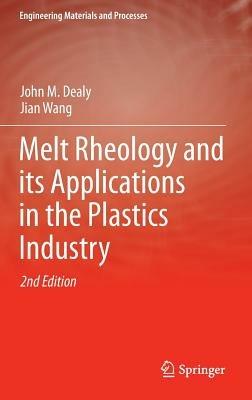 Melt Rheology and its Applications in the Plastics Industry - John M Dealy,Jian Wang - cover
