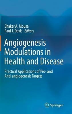 Angiogenesis Modulations in Health and Disease: Practical Applications of Pro- and Anti-angiogenesis Targets - cover