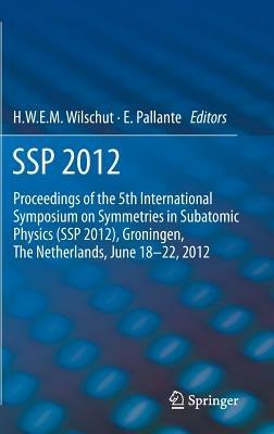 SSP 2012: Proceedings of the 5th International Symposium on Symmetries in Subatomic Physics (SSP 2012), Groningen, The Netherlands, June 18-22, 2012. - cover