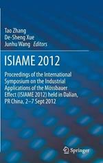 ISIAME 2012: Proceedings of the International Symposium on the Industrial Applications of the Mössbauer Effect (ISIAME 2012) held in Dalian, PR China, 2-7 Sept 2012