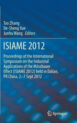 ISIAME 2012: Proceedings of the International Symposium on the Industrial Applications of the Mössbauer Effect (ISIAME 2012) held in Dalian, PR China, 2-7 Sept 2012 - cover
