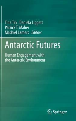 Antarctic Futures: Human Engagement with the Antarctic Environment - cover