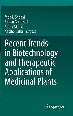 Recent Trends in Biotechnology and Therapeutic Applications of Medicinal Plants - cover