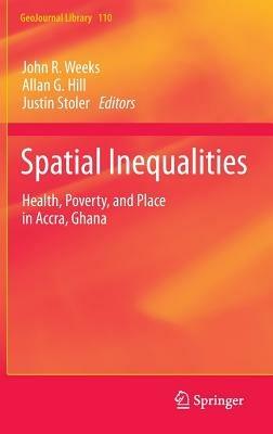 Spatial Inequalities: Health, Poverty, and Place in Accra, Ghana - cover