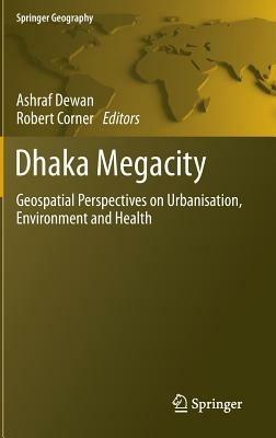Dhaka Megacity: Geospatial Perspectives on Urbanisation, Environment and Health - cover