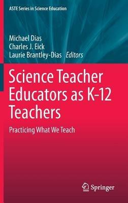 Science Teacher Educators as K-12 Teachers: Practicing what we teach - cover