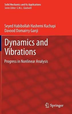 Dynamics and Vibrations: Progress in Nonlinear Analysis - Seyed Habibollah Hashemi Kachapi,Davood Domairry Ganji - cover