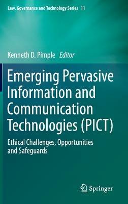 Emerging Pervasive Information and Communication Technologies (PICT): Ethical Challenges, Opportunities and Safeguards - cover