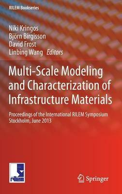 Multi-Scale Modeling and Characterization of Infrastructure Materials: Proceedings of the International RILEM Symposium Stockholm, June 2013 - cover