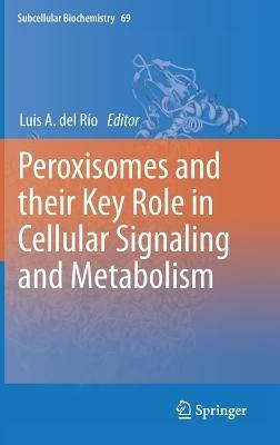 Peroxisomes and their Key Role in Cellular Signaling and Metabolism - cover