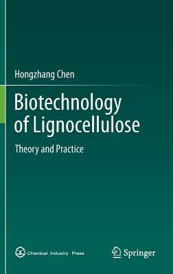 Biotechnology of Lignocellulose: Theory and Practice - Hongzhang Chen - cover