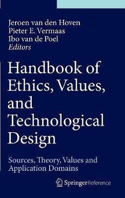 Handbook of Ethics, Values, and Technological Design: Sources, Theory, Values and Application Domains - cover