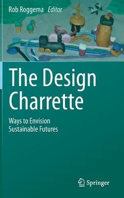 The Design Charrette: Ways to Envision Sustainable Futures - cover