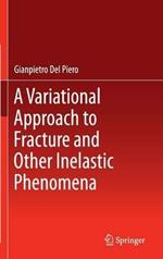 A Variational Approach to Fracture and Other Inelastic Phenomena