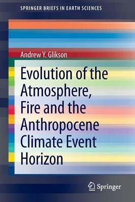 Evolution of the Atmosphere, Fire and the Anthropocene Climate Event Horizon - Andrew Y. Glikson - cover