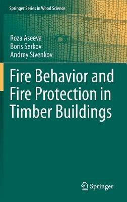 Fire Behavior and Fire Protection in Timber Buildings - Roza Aseeva,Boris Serkov,Andrey Sivenkov - cover