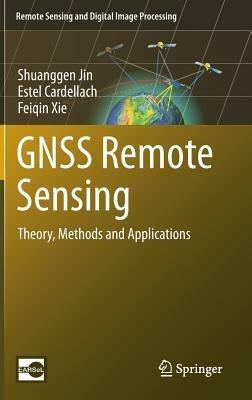 GNSS Remote Sensing: Theory, Methods and Applications - Shuanggen Jin,Estel Cardellach,Feiqin Xie - cover