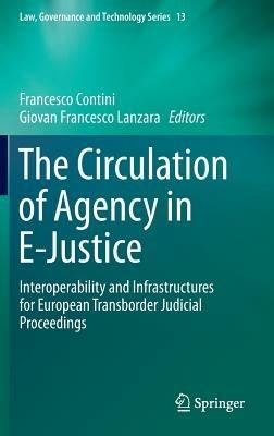 The Circulation of Agency in E-Justice: Interoperability and Infrastructures for European Transborder Judicial Proceedings - cover
