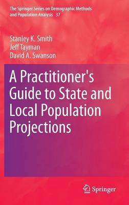 A Practitioner's Guide to State and Local Population Projections - Stanley K. Smith,Jeff Tayman,David A. Swanson - cover