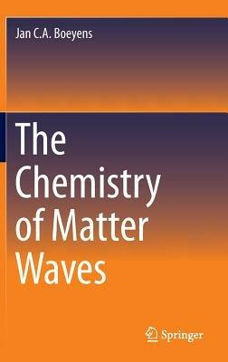 The Chemistry of Matter Waves - Jan C.A. Boeyens - cover
