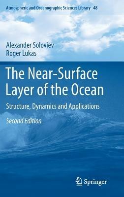 The Near-Surface Layer of the Ocean: Structure, Dynamics and Applications - Alexander Soloviev,Roger Lukas - cover
