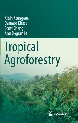 Tropical Agroforestry - Alain Atangana,Damase Khasa,Scott Chang - cover