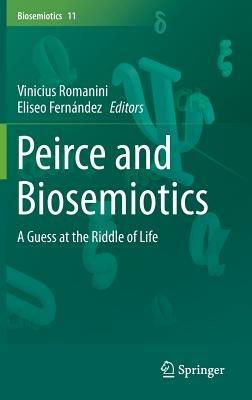 Peirce and Biosemiotics: A Guess at the Riddle of Life