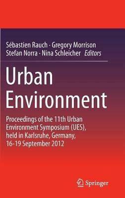 Urban Environment: Proceedings of the 11th Urban Environment Symposium (UES), held in Karlsruhe, Germany, 16-19 September 2012 - cover