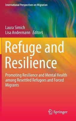 Refuge and Resilience: Promoting Resilience and Mental Health among Resettled Refugees and Forced Migrants - cover