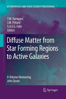 Diffuse Matter from Star Forming Regions to Active Galaxies: A Volume Honouring John Dyson - cover