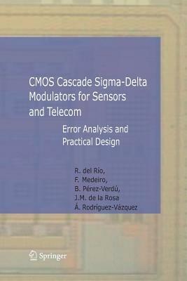 CMOS Cascade Sigma-Delta Modulators for Sensors and Telecom: Error Analysis and Practical Design - Rocío Río Fernández,Fernando Medeiro Hidalgo,Belén Pérez Verdú - cover