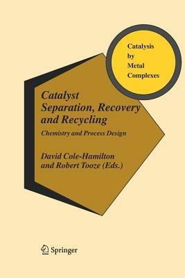 Catalyst Separation, Recovery and Recycling: Chemistry and Process Design - cover