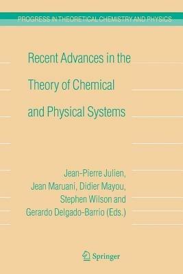 Recent Advances in the Theory of Chemical and Physical Systems: Proceedings of the 9th European Workshop on Quantum Systems in Chemistry and Physics (QSCP-IX) held at Les Houches, France, in September 2004 - cover