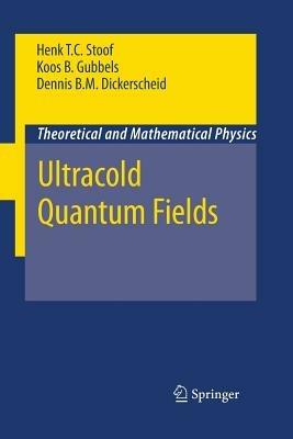 Ultracold Quantum Fields - Henk T. C. Stoof,Dennis B. M. Dickerscheid,Koos Gubbels - cover