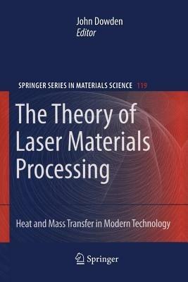 The Theory of Laser Materials Processing: Heat and Mass Transfer in Modern Technology - cover