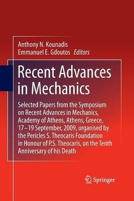 Recent Advances in Mechanics: Selected Papers from the Symposium on Recent Advances in Mechanics, Academy of Athens, Athens, Greece, 17-19 September, 2009, organised by the Pericles S. Theocaris Foundation in Honour of P. S. Theocaris, on the Tenth Anniversary of his Death - cover