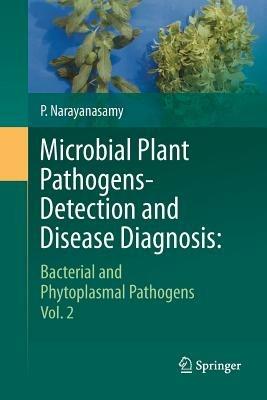 Microbial Plant Pathogens-Detection and Disease Diagnosis:: Bacterial and Phytoplasmal Pathogens, Vol.2 - P. Narayanasamy - cover