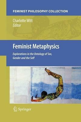Feminist Metaphysics: Explorations in the Ontology of Sex, Gender and the Self - cover