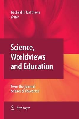 Science, Worldviews and Education: Reprinted from the Journal Science & Education - cover